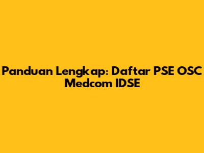 Panduan Lengkap: Daftar PSE OSC Medcom IDSE