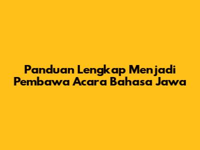 Panduan Lengkap Menjadi Pembawa Acara Bahasa Jawa