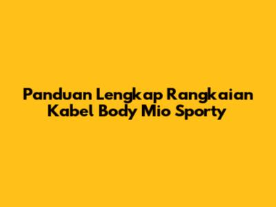 Panduan Lengkap Rangkaian Kabel Body Mio Sporty