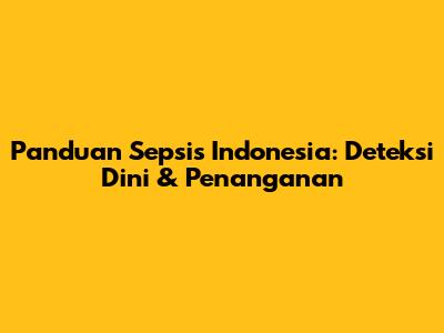 Panduan Sepsis Indonesia: Deteksi Dini & Penanganan