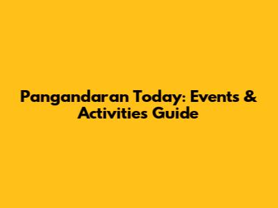 Pangandaran Today: Events & Activities Guide