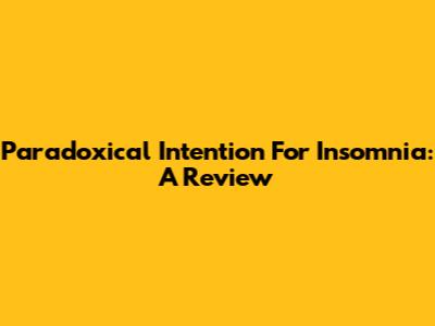 Paradoxical Intention For Insomnia: A Review
