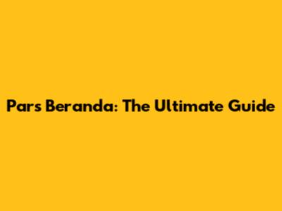Pars Beranda: The Ultimate Guide