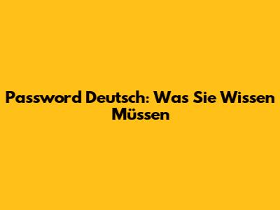 Password Deutsch: Was Sie Wissen Müssen