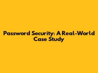 Password Security: A Real-World Case Study