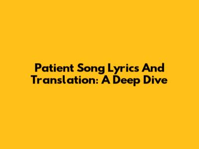 Patient Song Lyrics And Translation: A Deep Dive
