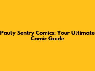 Pauly Sentry Comics: Your Ultimate Comic Guide