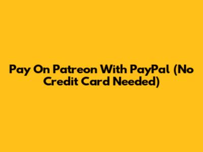 Pay On Patreon With PayPal (No Credit Card Needed)