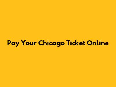 Pay Your Chicago Ticket Online