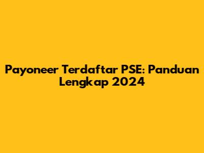 Payoneer Terdaftar PSE: Panduan Lengkap 2024