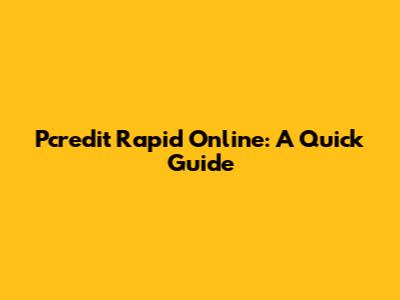 Pcredit Rapid Online: A Quick Guide