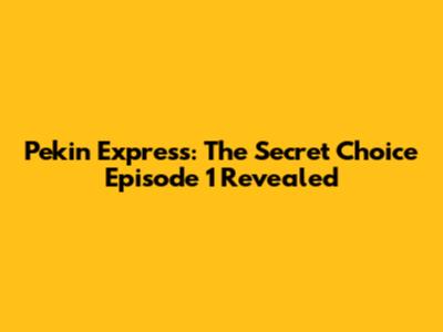 Pekin Express: The Secret Choice Episode 1 Revealed