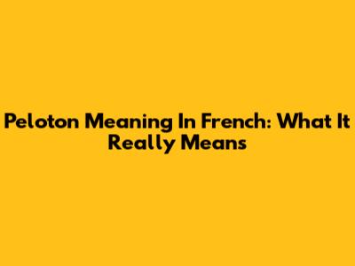 Peloton Meaning In French: What It Really Means