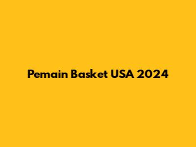 Pemain Basket USA 2024