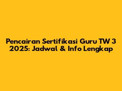Pencairan Sertifikasi Guru TW 3 2025: Jadwal & Info Lengkap