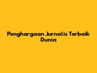 Penghargaan Jurnalis Terbaik Dunia