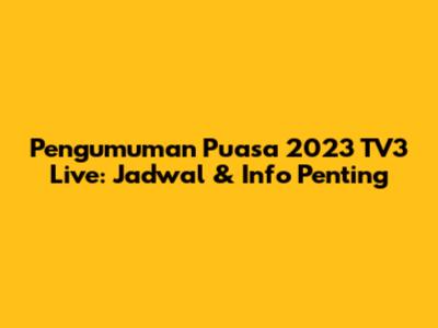 Pengumuman Puasa 2023 TV3 Live: Jadwal & Info Penting