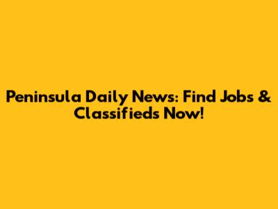 Peninsula Daily News: Find Jobs & Classifieds Now!