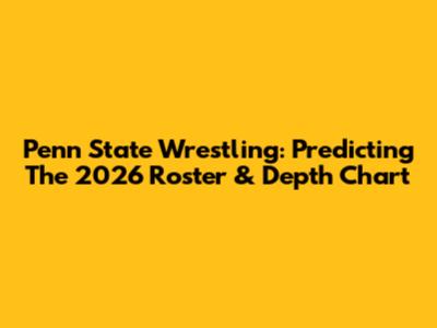 Penn State Wrestling: Predicting The 2026 Roster & Depth Chart