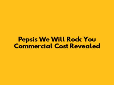 Pepsi's 'We Will Rock You' Commercial Cost Revealed