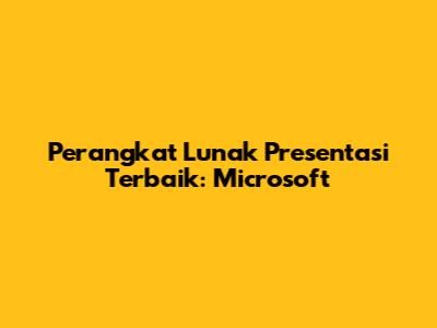 Perangkat Lunak Presentasi Terbaik: Microsoft