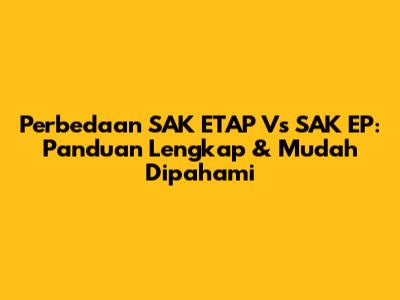 Perbedaan SAK ETAP Vs SAK EP: Panduan Lengkap & Mudah Dipahami