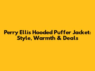 Perry Ellis Hooded Puffer Jacket: Style, Warmth & Deals