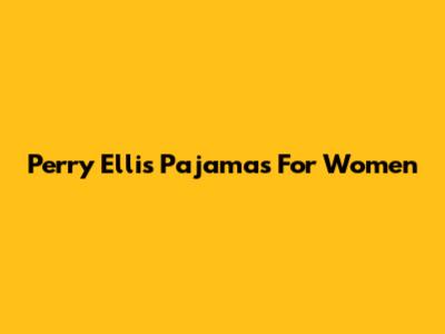 Perry Ellis Pajamas For Women