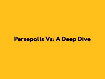 Persepolis Vs: A Deep Dive