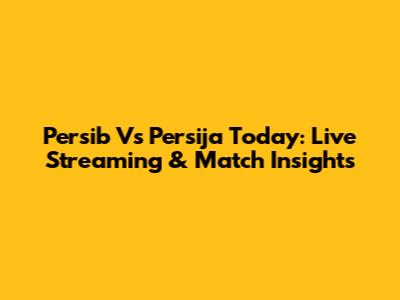 Persib Vs Persija Today: Live Streaming & Match Insights