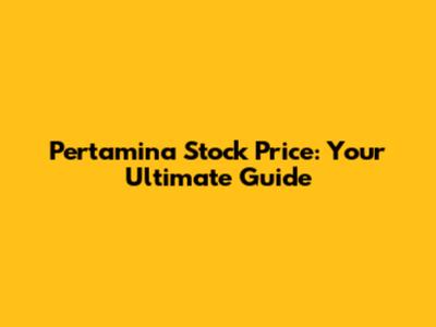 Pertamina Stock Price: Your Ultimate Guide