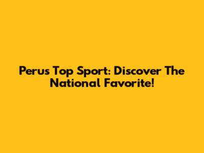 Peru's Top Sport: Discover The National Favorite!