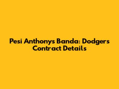 Pesi Anthonys Banda: Dodgers Contract Details