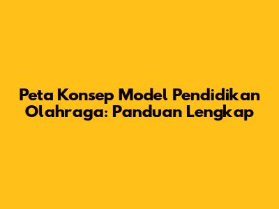 Peta Konsep Model Pendidikan Olahraga: Panduan Lengkap