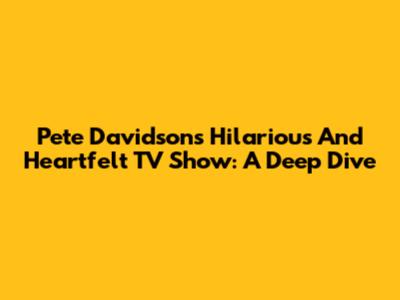 Pete Davidson's Hilarious And Heartfelt TV Show: A Deep Dive