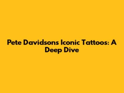 Pete Davidson's Iconic Tattoos: A Deep Dive