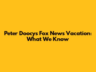 Peter Doocy's Fox News Vacation: What We Know