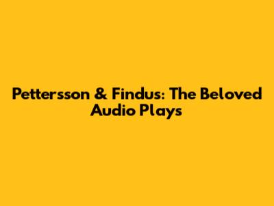 Pettersson & Findus: The Beloved Audio Plays
