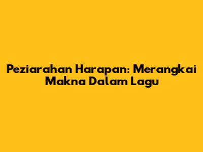 Peziarahan Harapan: Merangkai Makna Dalam Lagu