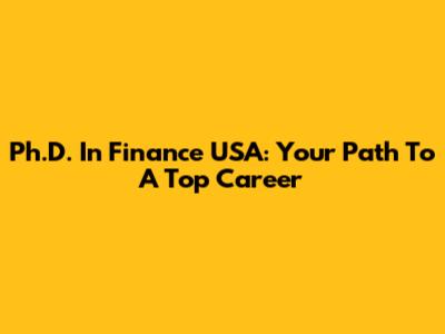 Ph.D. In Finance USA: Your Path To A Top Career