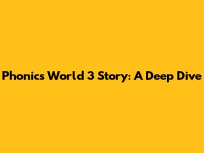 Phonics World 3 Story: A Deep Dive