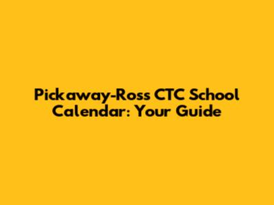 Pickaway-Ross CTC School Calendar: Your Guide