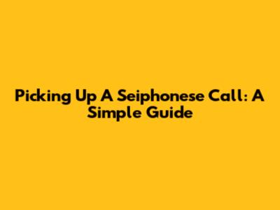 Picking Up A Seiphonese Call: A Simple Guide