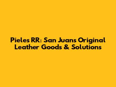 Pieles RR: San Juan's Original Leather Goods & Solutions