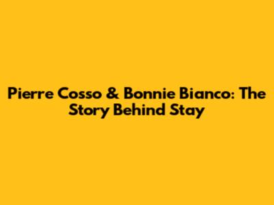 Pierre Cosso & Bonnie Bianco: The Story Behind "Stay"