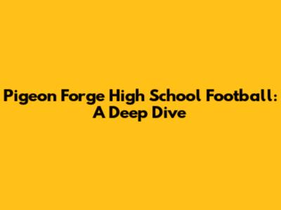 Pigeon Forge High School Football: A Deep Dive