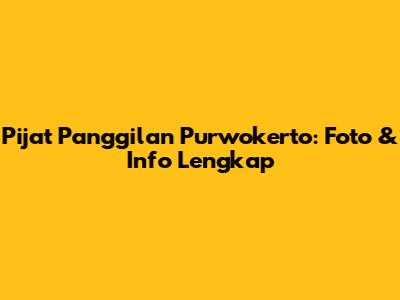 Pijat Panggilan Purwokerto: Foto & Info Lengkap