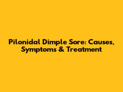 Pilonidal Dimple Sore: Causes, Symptoms & Treatment