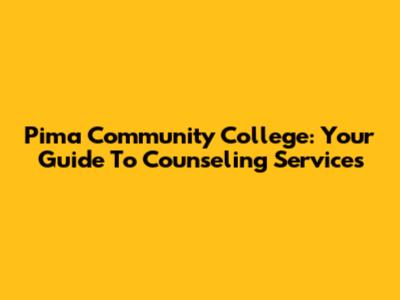 Pima Community College: Your Guide To Counseling Services