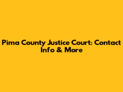 Pima County Justice Court: Contact Info & More